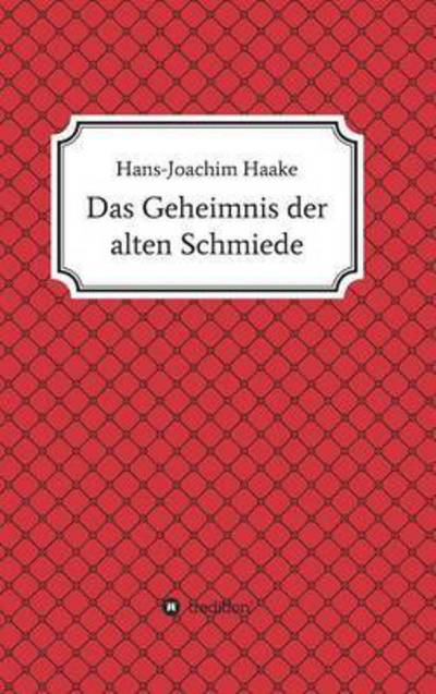 Cover for Hans-joachim Haake · Das Geheimnis Der Alten Schmiede (Hardcover Book) (2015)