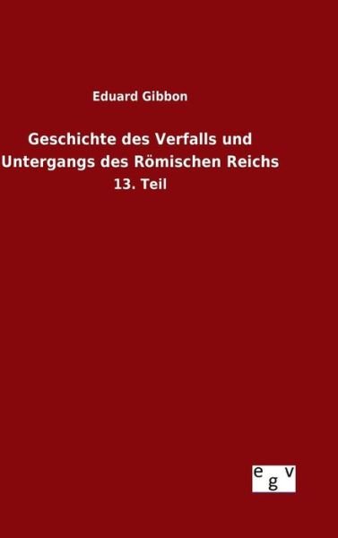 Geschichte Des Verfalls Und Untergangs Des Romischen Reichs - Eduard Gibbon - Książki - Salzwasser-Verlag Gmbh - 9783734007187 - 1 września 2015