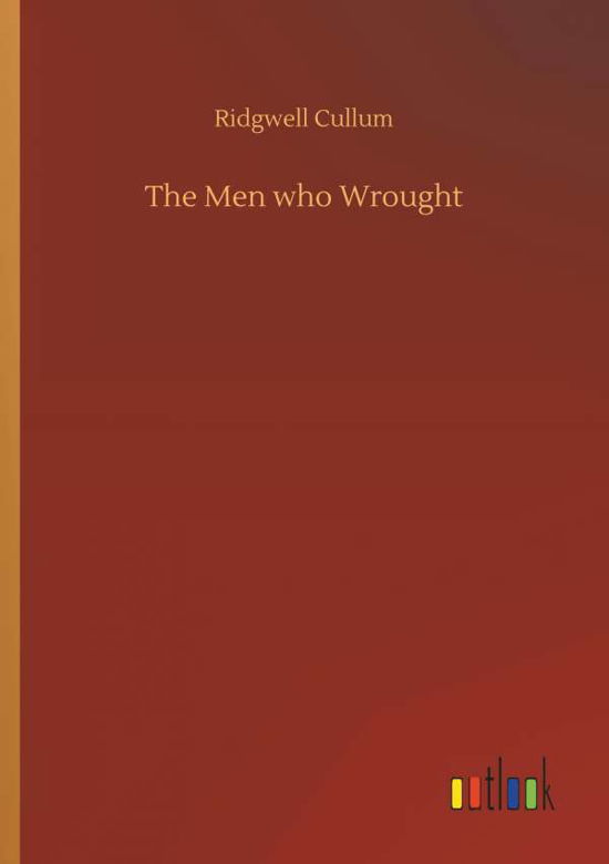Cover for Cullum · The Men who Wrought (Bok) (2018)