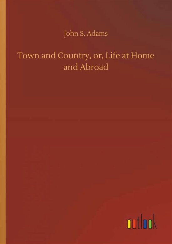 Cover for Adams · Town and Country, or, Life at Hom (Bog) (2019)