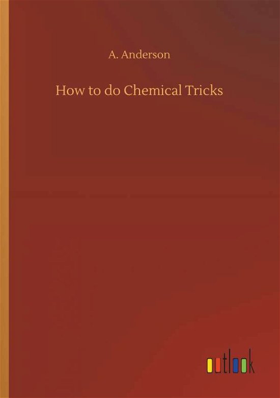 How to do Chemical Tricks - Anderson - Livres -  - 9783734081187 - 25 septembre 2019