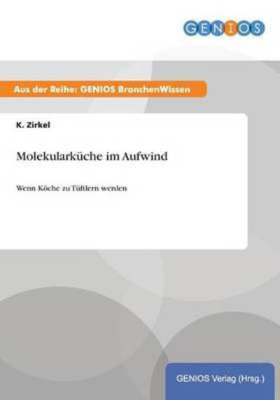 Cover for K Zirkel · Molekularkuche im Aufwind: Wenn Koeche zu Tuftlern werden (Paperback Book) (2015)