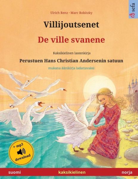 Cover for Renz Ulrich Renz · Villijoutsenet - De ville svanene (suomi - norja): Kaksikielinen lastenkirja perustuen Hans Christian Andersenin satuun, mukana aanikirja ladattavaksi - Sefa kuvakirjoja kahdella kielella (Pocketbok) (2024)