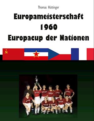 Cover for Thomas Hüttinger · Europameisterschaft 1960 Europacup der Nationen (Hardcover Book) (2021)