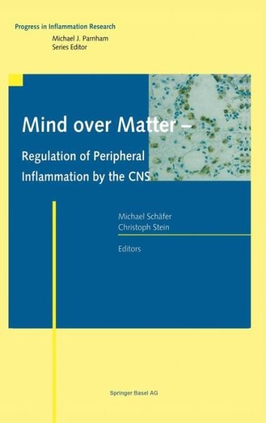 Cover for Michael Schafer · Mind over Matter - Regulation of Peripheral Inflammation by the CNS - Progress in Inflammation Research (Hardcover bog) [2003 edition] (2003)