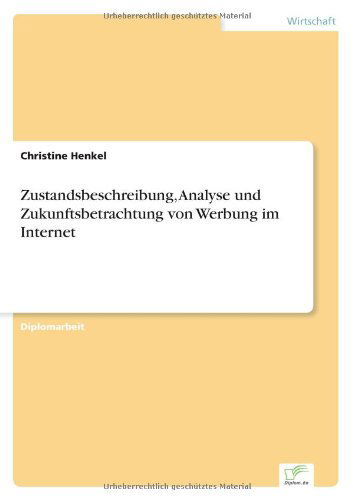 Zustandsbeschreibung, Analyse Und Zukunftsbetrachtung Von Werbung Im Internet - Christine Henkel - Books - diplom.de - 9783838635187 - May 2, 2001