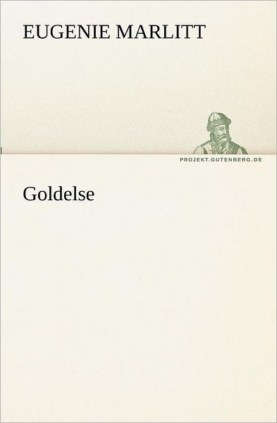 Cover for Eugenie Marlitt · Goldelse (Tredition Classics) (German Edition) (Taschenbuch) [German edition] (2012)