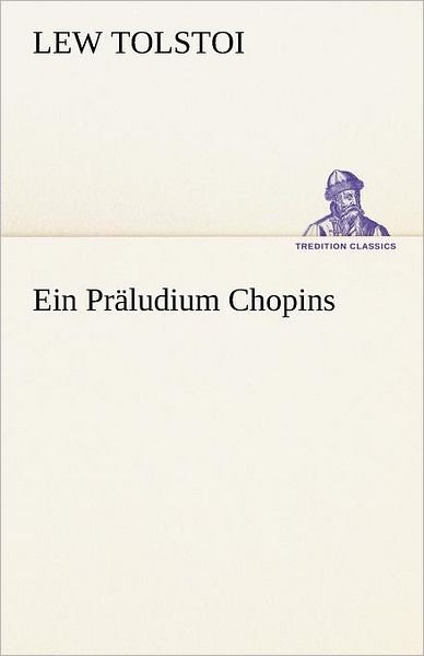 Cover for Lew Tolstoi · Ein Präludium Chopins (Tredition Classics) (German Edition) (Taschenbuch) [German edition] (2012)
