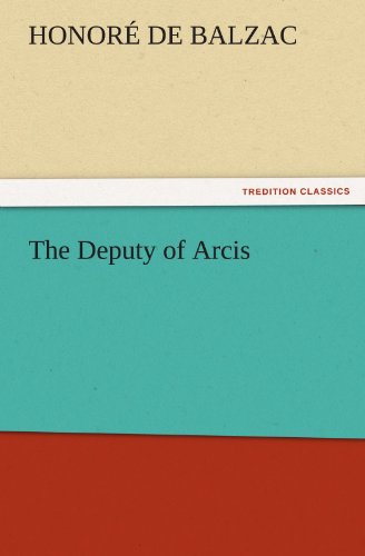 The Deputy of Arcis (Tredition Classics) - Honoré De Balzac - Books - tredition - 9783842441187 - November 6, 2011