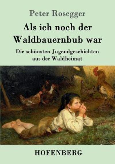 Cover for Peter Rosegger · Als ich noch der Waldbauernbub war (Paperback Book) (2016)