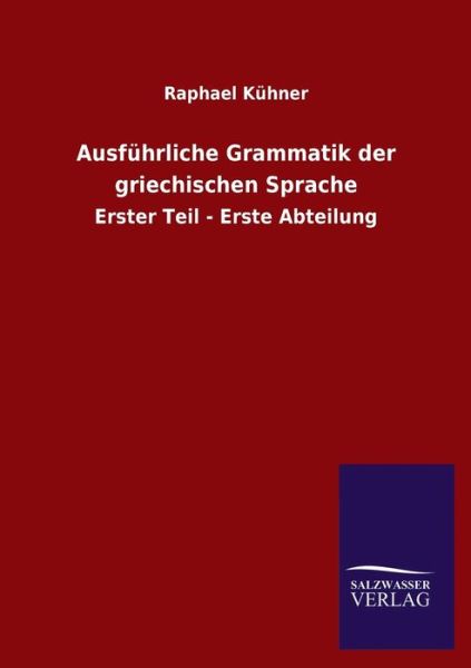 Cover for Raphael Kuhner · Ausfuhrliche Grammatik der griechischen Sprache: Erster Teil - Erste Abteilung (Paperback Book) (2020)