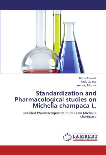 Cover for Anurag Mishra · Standardization and Pharmacological Studies on Michelia Champaca L.: Detailed Pharmacognostic Studies on Michelia Champaca (Paperback Book) (2012)