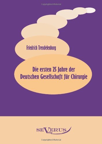 Cover for Friedrich Trendelenburg · Die ersten 25 Jahre der Deutschen Gesellschaft fur Chirurgie (Pocketbok) [German edition] (2011)
