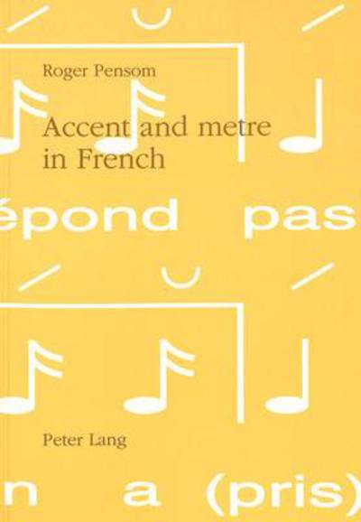 Accent and Metre in French: A Theory of the Relation Between Linguistic Accent and Metrical Practice in French, 1100-1900 - Roger Pensom - Libros - Verlag Peter Lang - 9783906763187 - 1 de noviembre de 1999