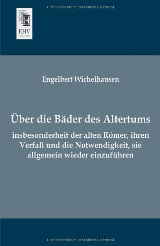 Cover for Engelbert Wichelhausen · Ueber Die Baeder Des Altertums, Insbesonderheit Der Alten Roemer, Ihren Verfall Und Die Notwendigkeit, Sie Allgemein Wieder Einzufuehren (Pocketbok) [German edition] (2013)