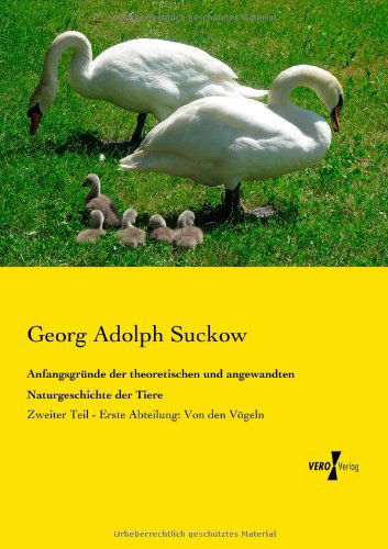 Cover for Georg Adolph Suckow · Anfangsgruende Der Theoretischen Und Angewandten Naturgeschichte Der Tiere: Zweiter Teil - Erste Abteilung: Von den Voegeln (Paperback Book) [German edition] (2019)