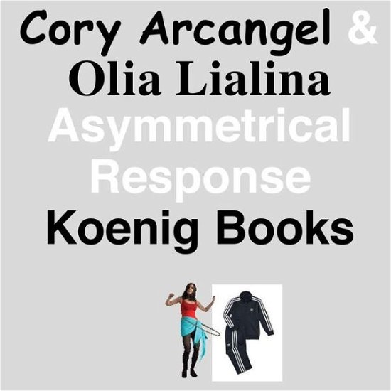 Cory Arcangel and Olia Lialina: Asymmetrical Response -  - Livros - Verlag der Buchhandlung Walther Konig - 9783960983187 - 1 de maio de 2018