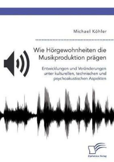 Cover for Köhler · Wie Hörgewohnheiten die Musikpro (Buch) (2017)