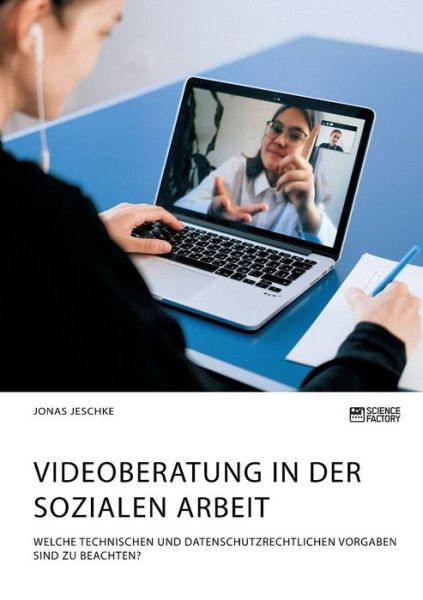 Cover for Jonas Jeschke · Videoberatung in der Sozialen Arbeit. Welche technischen und datenschutzrechtlichen Vorgaben sind zu beachten? (Paperback Book) (2021)