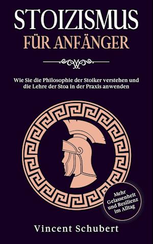 Stoizismus F?r Anf?nger - Vincent Schubert - Books - Eulogia Verlag - 9783969670187 - December 1, 2020