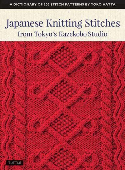 Japanese Knitting Stitches from Tokyo's Kazekobo Studio: A Dictionary of 200 Stitch Patterns by Yoko Hatta - Yoko Hatta - Bøker - Tuttle Publishing - 9784805315187 - 20. august 2019
