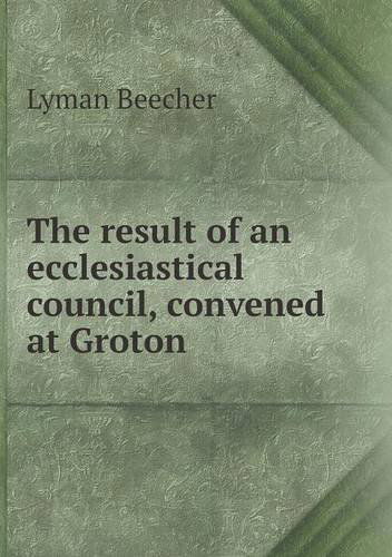 Cover for Lyman Beecher · The Result of an Ecclesiastical Council, Convened at Groton (Paperback Book) (2013)