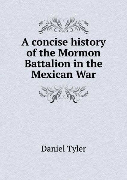 A Concise History of the Mormon Battalion in the Mexican War - Daniel Tyler - Książki - Book on Demand Ltd. - 9785519246187 - 2 stycznia 2015