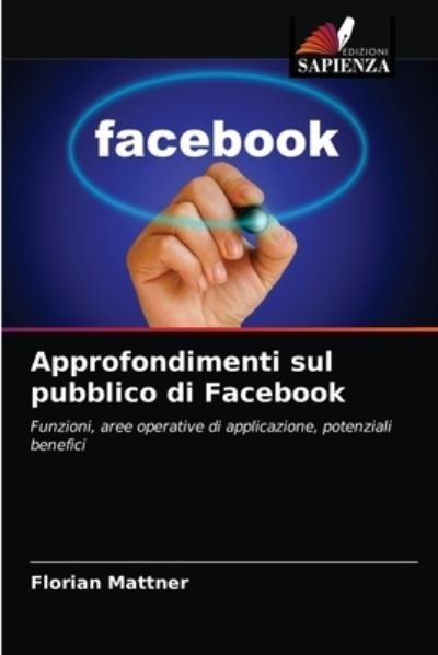 Approfondimenti sul pubblico di Facebook - Florian Mattner - Livres - Edizioni Sapienza - 9786200873187 - 13 avril 2020