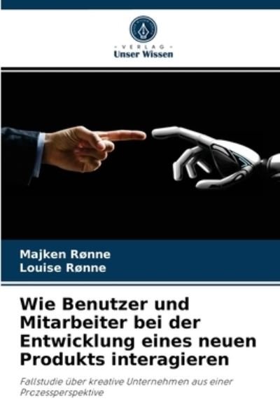 Cover for Majken Ronne · Wie Benutzer und Mitarbeiter bei der Entwicklung eines neuen Produkts interagieren (Paperback Book) (2021)