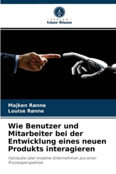 Wie Benutzer und Mitarbeiter bei der Entwicklung eines neuen Produkts interagieren - Majken Ronne - Books - Verlag Unser Wissen - 9786202853187 - September 6, 2021