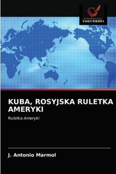 Cover for J Antonio Marmol · Kuba, Rosyjska Ruletka Ameryki (Paperback Book) (2021)