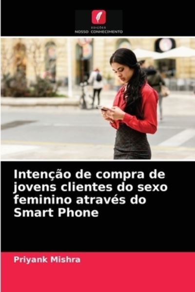 Cover for Priyank Mishra · Intencao de compra de jovens clientes do sexo feminino atraves do Smart Phone (Paperback Book) (2021)