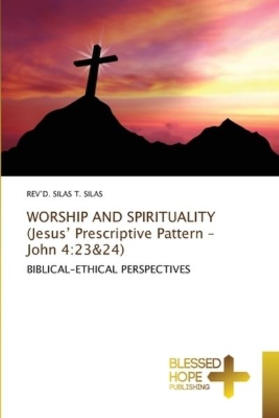 Cover for Rev'd Silas T Silas · WORSHIP AND SPIRITUALITY (Jesus' Prescriptive Pattern - John 4 (Pocketbok) (2021)