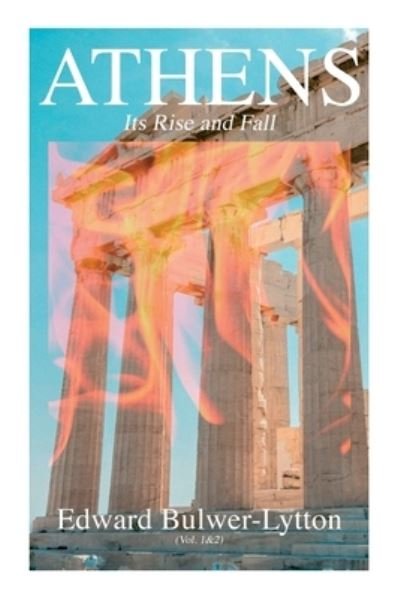 Cover for Edward Bulwer Lytton Lytton · Athens - Its Rise and Fall (Vol. 1&amp;2) (Paperback Book) (2020)