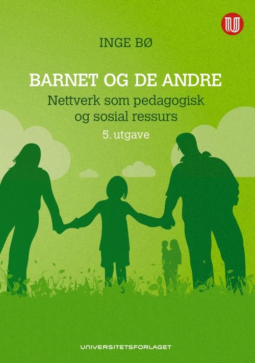 Barnet og de andre : nettverk som pedagogisk og sosial ressurs - Inge Bø - Livres - Universitetsforlaget - 9788215031187 - 31 mai 2018