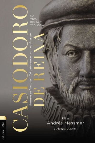 Cover for Andres Messmer · Casiodoro de Reina: Su Vida, Biblia Y Teologia: Ensayos En Honor del 500 Aniversario de Su Nacimiento (Paperback Book) (2023)