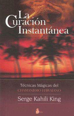 Cover for Serge Kahili King · La Curacion Instantanea/ Instant Healing (Paperback Book) [Spanish, Tra edition] (2007)