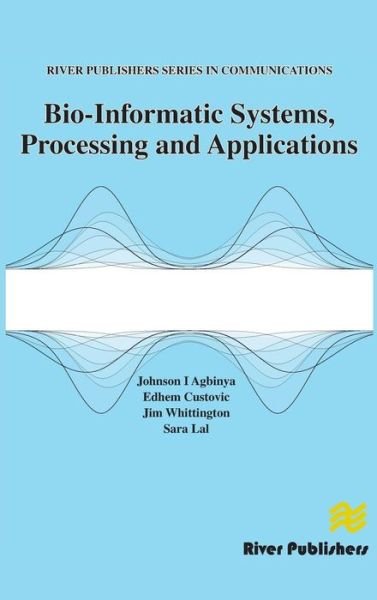 Cover for Johnson I Agbinya · Bio-Informatic Systems, Processing and Applications - River Publishers Series in Communications (Innbunden bok) (2013)