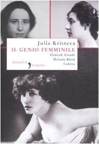 Il Genio Femminile: Hannah ArendtMelanie KleinColette - Julia Kristeva - Books -  - 9788860365187 - 