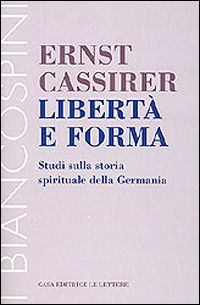 Cover for Ernst Cassirer · Liberta E Forma. Studi Sulla Storia Spirituale Della Germania (Book)