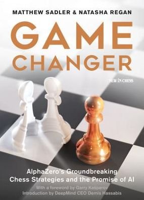 Cover for Matthew Sadler · Game Changer: AlphaZero's Groundbreaking Chess Strategies and the Promise of AI (Paperback Bog) (2019)