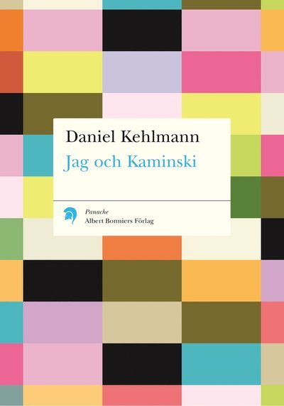 Cover for Daniel Kehlmann · Panache: Jag och Kaminski (Bok) (2004)