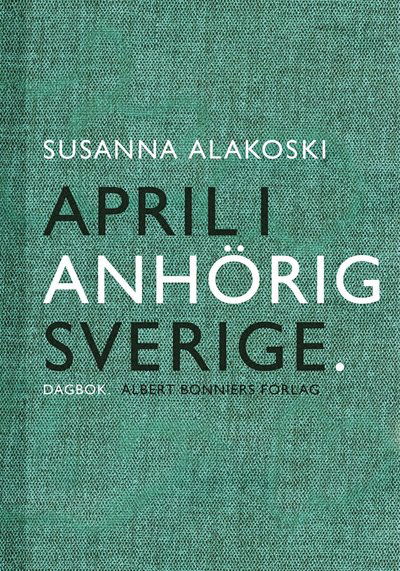 Cover for Susanna Alakoski · April i anhörigsverige (ePUB) (2015)