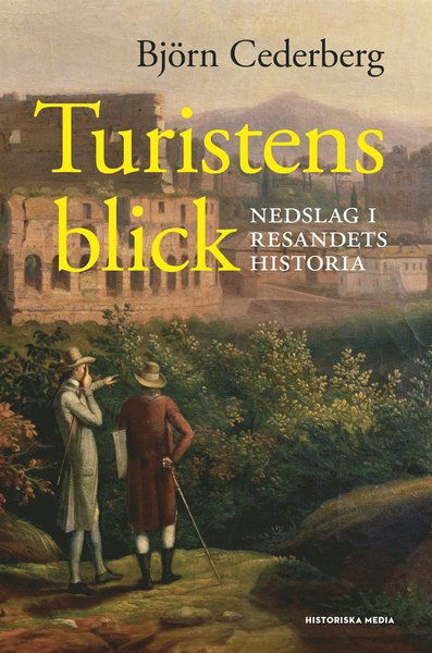 Cover for Björn Cederberg · Turistens blick : nedslag i resandets historia (ePUB) (2015)