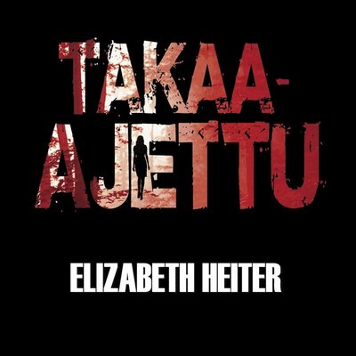 Cover for Elizabeth Heiter · Takaa-ajettu (Audiobook (MP3)) (2016)