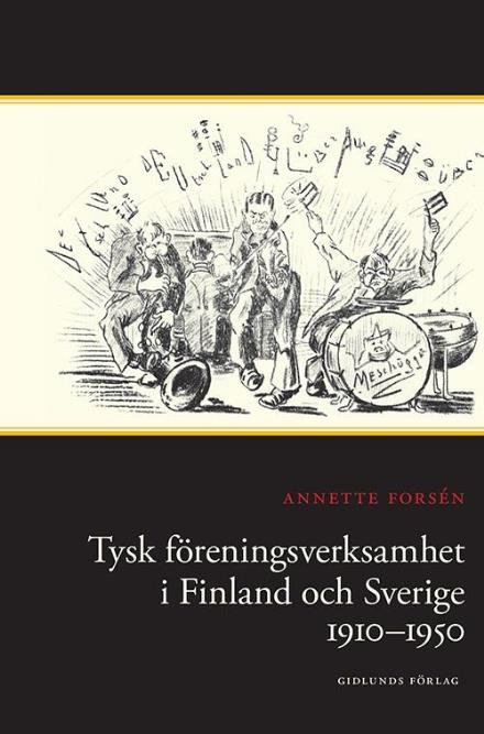 Cover for Forsén Annette · Tysk föreningsverksamhet i Finland och Sverige 1910-1950 (Inbunden Bok) (2015)