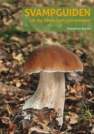 Cover for Josephine Bacon · Svampguiden : lär dig känna igen 150 svampar (Book) (2020)