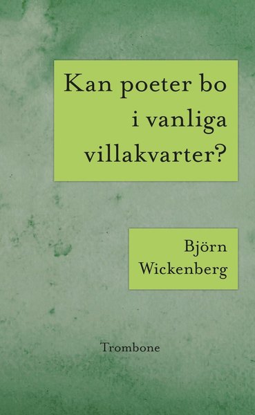 Cover for Björn Wickenberg · Kan poeter bo i vanliga villakvarter? ; Världseländet genom solglasögonen (Book) (2020)