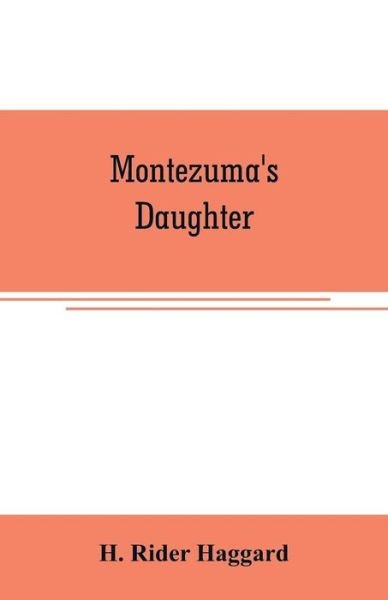 Montezuma's daughter - H Rider Haggard - Boeken - Alpha Edition - 9789353707187 - 1 juni 2019