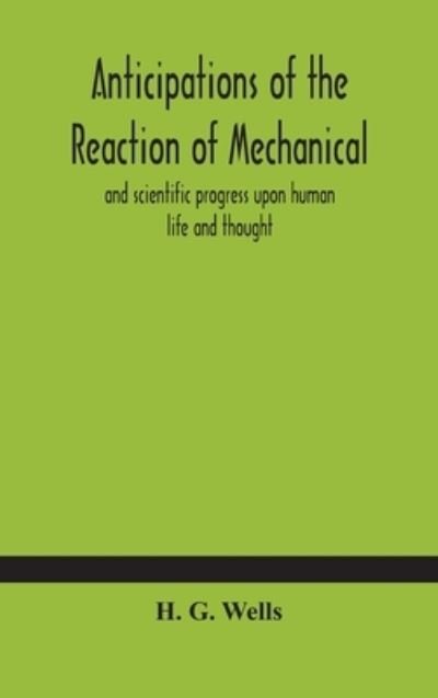 Cover for H G Wells · Anticipations of the reaction of mechanical and scientific progress upon human life and thought (Innbunden bok) (2020)